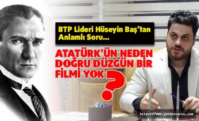 “Atatürk'ün neden doğru düzgün bir filmi yok ?”