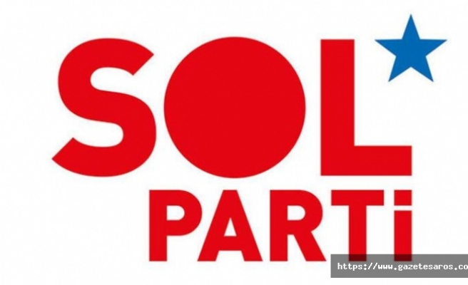 SOL Parti, “solun talepleri yükseltilmeli ve örgütlenmelidir”